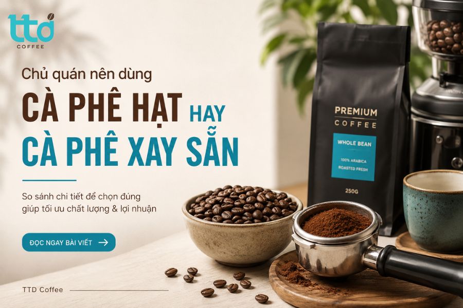 Nên dùng cà phê hạt hay cà phê rang xay sẵn cho quán?