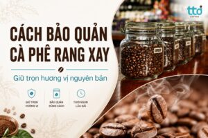 Hướng dẫn cách bảo quản cà phê rang xay lâu, giữ trọn hương vị